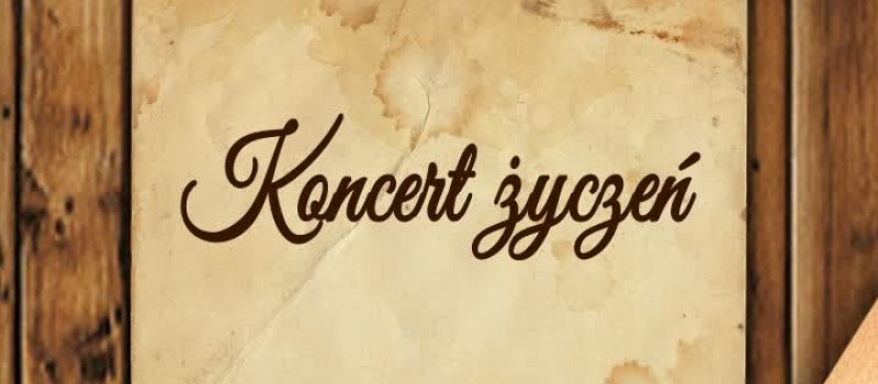 DZIŚ KONCERT ŻYCZEŃ
