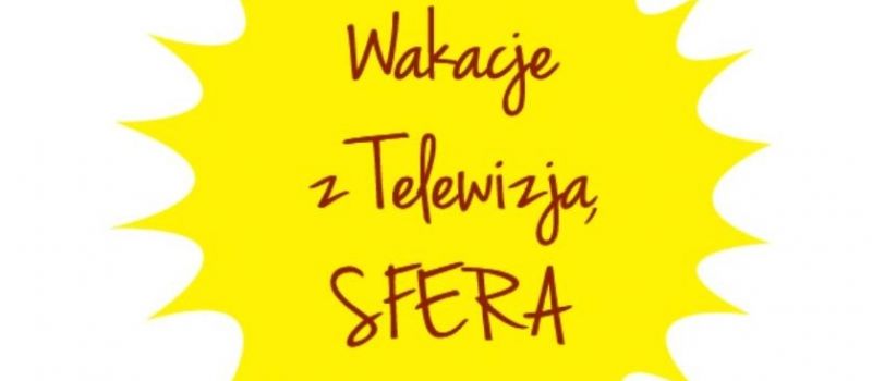 Wakacje z Telewizją Sfera już za nami
